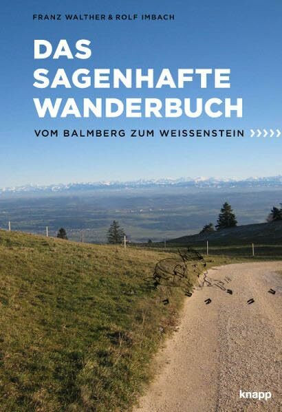 Das sagenhafte Wanderbuch: vom Balmberg zum Weissenstein