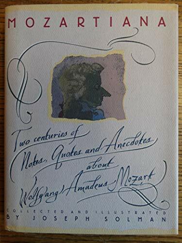 Mozartiana: Two Centuries of Notes, Quotes, and Anecdotes About Wolfgang Amadeus Mozart Mozartiana: Two Centuries of Notes, Quotes, and Anecdotes About Wolfgang Amadeus Mozart