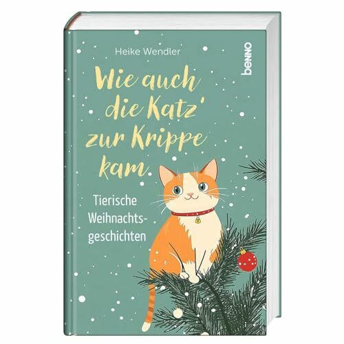 Wie auch die Katz’ zur Krippe kam: Tierische Weihnachtsgeschichten