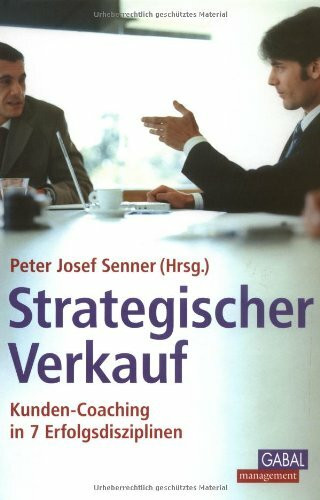 Strategischer Verkauf: Kunden-Coaching in 7 Erfolgsdisziplinen