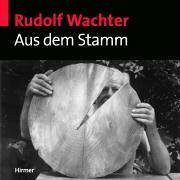 Rudolf Wachter - Aus dem Stamm: Katalogbuch zur Ausstellung in der Kunsthalle der Hypo-Kulturstiftung, 12.9.-9.11.2003
