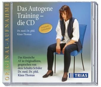 Das Autogene Training - die CD: Das klassische AT in Originalform, gesprochen von dem Schultz-Schüler Dr. med. Dr. phil. Klaus Thomas: Das klassische AT in Originalform. DDD