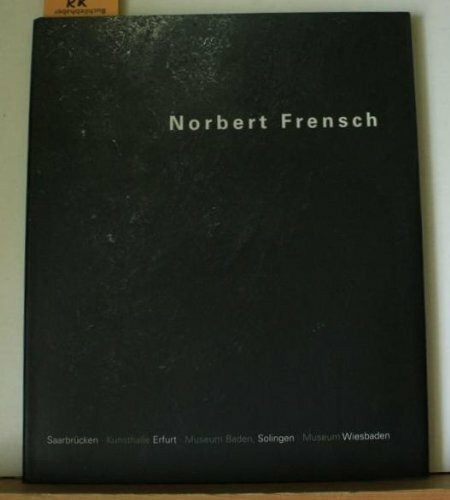 Norbert Frensch: Museum Wiesbaden, 22. März 2002 - 26. Mai 2002 ... Saarland Museum Saarbrücken, Stiftung Saarländischer Kulturbesitz, 24. November 2002 - 27. Januar 2003