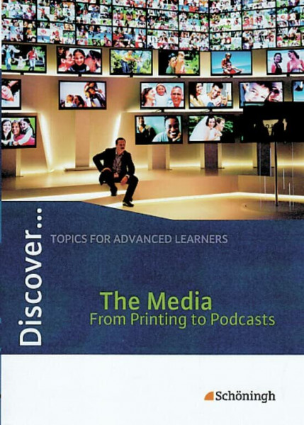 Discover...Topics for Advanced Learners: Discover: The Media - From Printing to Podcasts: Schülerheft: The Media - From Printing to Podcasts Themenheft