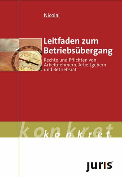 juris konkret "Leitfaden zum Betriebsübergang". Rechte und Pflichten von Arbeitnehmern, Arbeitgebern und Betriebsrat