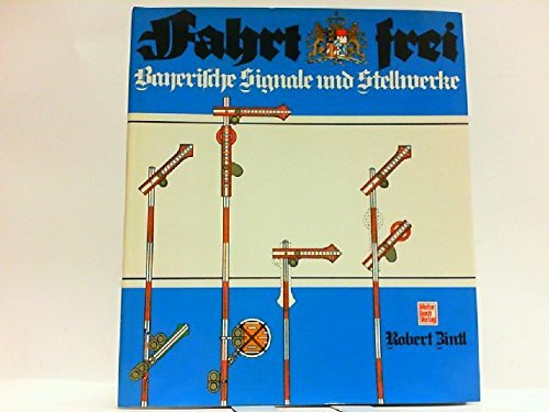 Fahrt frei!: Bayerische Signale und Stellwerke.