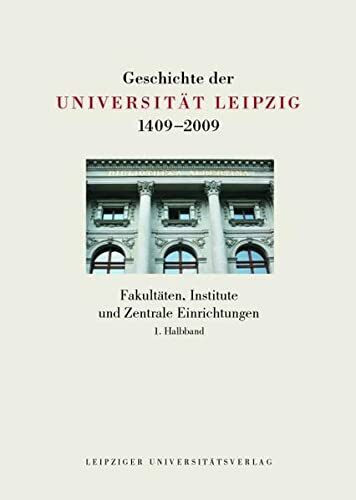 Geschichte der Universität Leipzig 1409-2009 / Fakultäten, Institute und Zentrale Einrichtungen