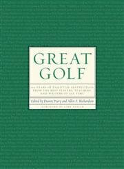 Great Golf: 150 Years of Essential Instruction from the Best Players, Teachers, and Writers of All Time