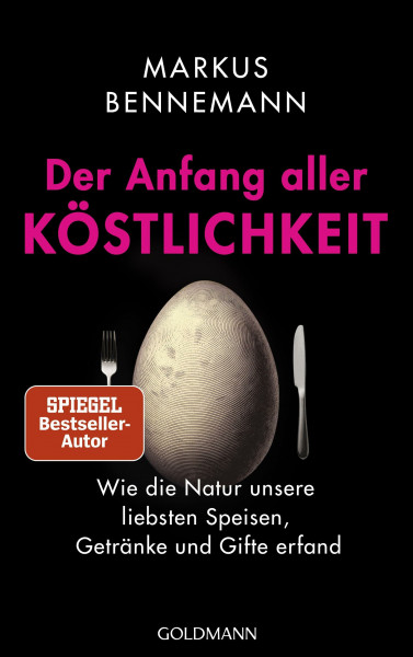 Der Anfang aller Köstlichkeit: Wie die Natur unsere liebsten Speisen, Getränke und Gifte erfand - Nominiert für das Wissensbuch des Jahres 2025