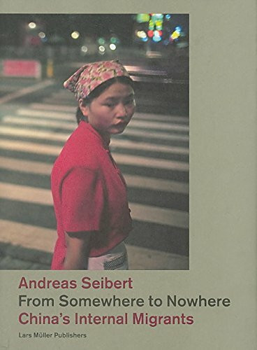 Lars Müller Publishers From Somewhere To Nowhere, China's Internal Migrants