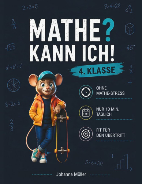 Mathe? Kann ich! Für die 4. Klasse - in nur 10 Minuten täglich spielerisch üben, typische Stolperfallen meistern und Selbstvertrauen stärken