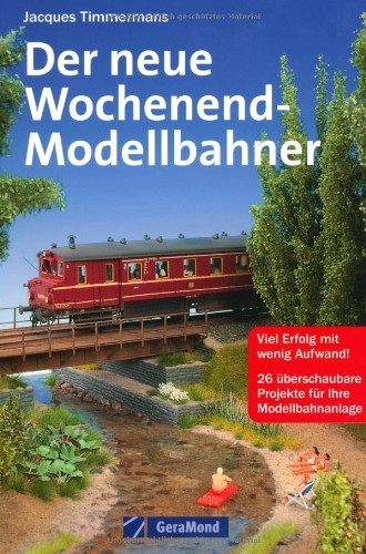Der neue Wochenend-Modellbahner: Viel Erfolg mit wenig Aufwand!. 30 überschaubare Projekte für Ihre Modellbahnanlage (GeraMond)