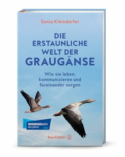 Die erstaunliche Welt der Graugänse: Wie sie leben, kommunizieren und füreinander sorgen. Das neue Buch über die Vielfältigkeit der Graugänse!