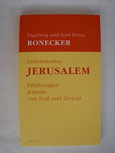 Liebenswertes Jerusalem: Erfahrungen jenseits von Haß und Gewalt: Erfahrungen jenseits von Haß und Gewalt. Mit e. Geleitw. v. Christoph Markschies