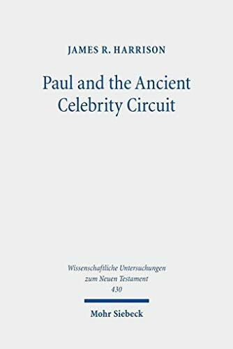 Paul and the Ancient Celebrity Circuit: The Cross and Moral Transformation (Wissenschaftliche Untersuchungen zum Neuen Testament, Band 430)