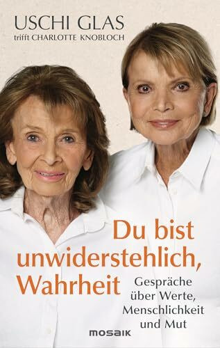 »Du bist unwiderstehlich, Wahrheit«: Gespräche über Werte, Menschlichkeit und Mut - Zwei Ikonen unserer Gesellschaft sprechen über mutige Entscheidungen und wie wir Haltung bewahren
