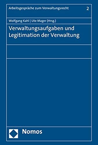 Verwaltungsaufgaben und Legitimation der Verwaltung (Arbeitsgespräche zum Verwaltungsrecht)
