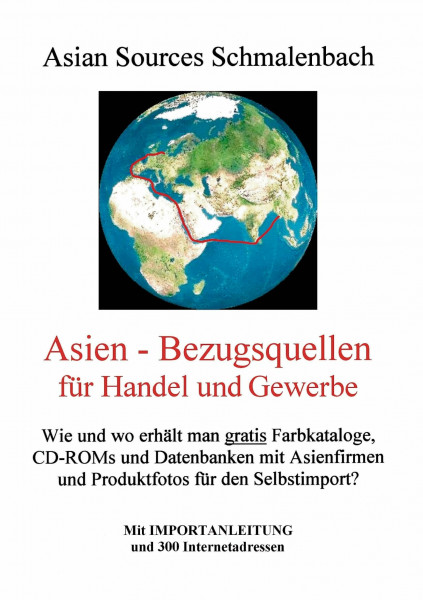 Asien - Bezugsquellen für Handel und Gewerbe. Mit Importanleitung und 300 Internetadressen: Wie und wo erhält man gratis Farbkataloge, CD-ROMs und ... Mit Importanleitung und 300 Internetadressen