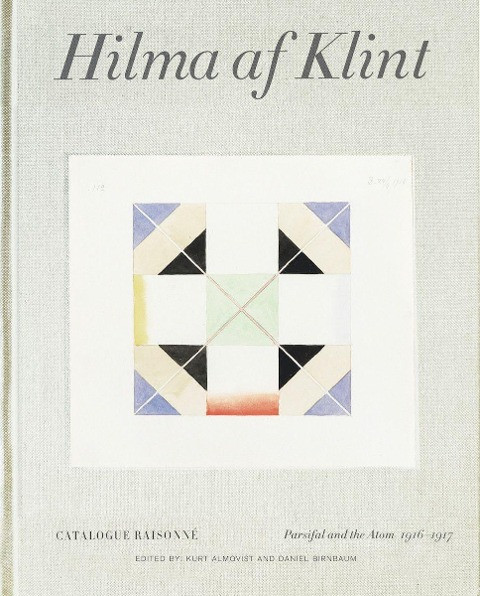 Hilma AF Klint: Parsifal and the Atom 1916-1917: Catalogue Raisonné Volume IV