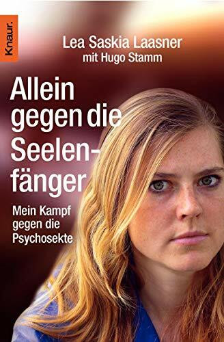 Allein gegen die Seelenfänger: Mein Kampf gegen die Psychosekte