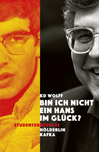 "Bin ich nicht ein Hans im Glück?": Studentenrevolte – Hölderlin – Kafka