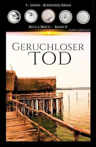 Geruchloser Tod: Bodenseekrimi - Becca Brigg - Kripo Ravensburg BAND 2 (5-Sinne-Bodenseekrimi)