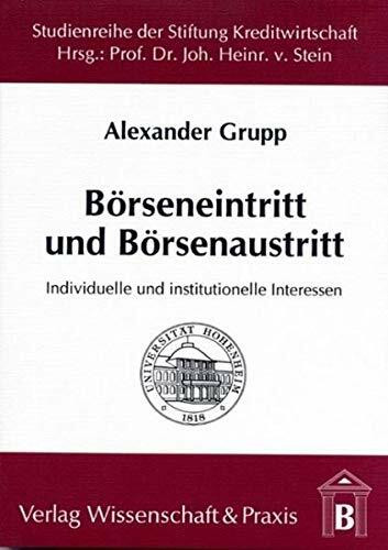 Börseneintritt und Börsenaustritt.: Individuelle und institutionelle Interessen. (Studienreihe der Stiftung Kreditwirtschaft an der Universität Hohenheim)