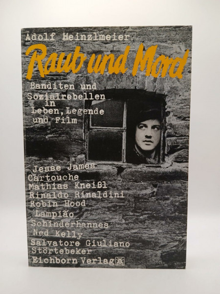 Raub und Mord. Banditen und Sozialrebellen in Leben, Legende und Film