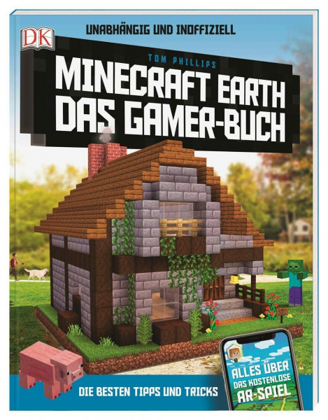 Unabhängig und inoffiziell: Minecraft Earth Das Gamer-Buch: Die besten Tipps und Tricks. Alles über das kostenlose AR-Spiel