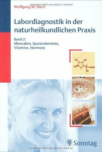 Labordiagnostik in der naturheilkundlichen Praxis, Bd. 2: Mineralien, Spurenelemente, Vitamine, Hormone
