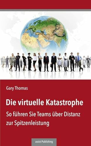 Die virtuelle Katastrophe: So führen Sie Teams über Distanz zur Spitzenleistung