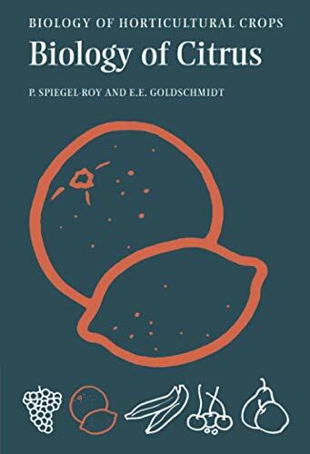 The Biology of Citrus (The Biology of Horticultural Crops) The Biology of Citrus (The Biology of Horticultural Crops)