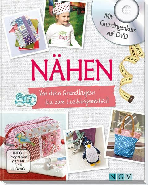 Nähen - Mit Grundlagenkurs auf DVD: Von den Grundlagen bis zum Lieblingsmodell