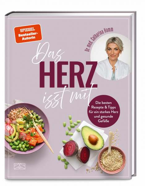 Das Herz isst mit: Die besten Rezepte für ein gesundes Herz und starke Gefäße