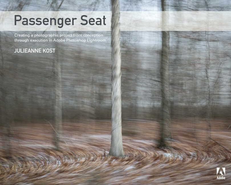 Passenger Seat: Creating a Photographic Project from Conception Through Execution in Adobe Pho...