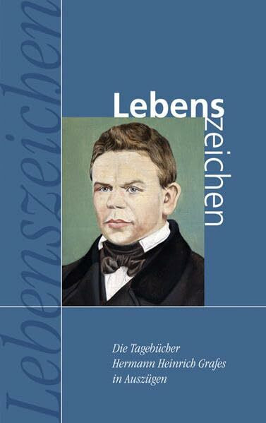 Lebenszeichen: Die Tagebücher Hermann Heinrich Grafes in Auszügen