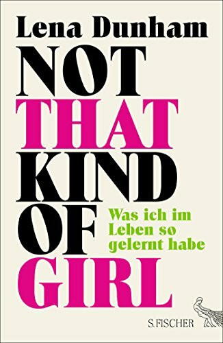 Not That Kind of Girl: Was ich im Leben so gelernt habe