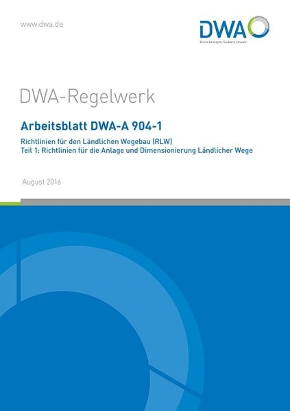Arbeitsblatt DWA-A 904-1 Richtlinien für den Ländlichen Wegebau (RLW) Teil 1: Richtlinien für die An