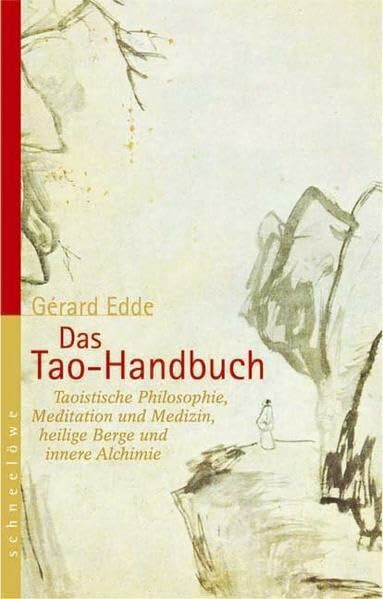 Das Tao-Handbuch: Taoistische Philosophie, Meditation und Medizin, heilige Berge und innere Alchimie