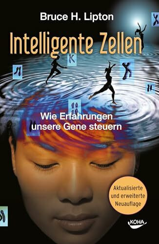 Intelligente Zellen - Wie Erfahrungen unsere Gene steuern