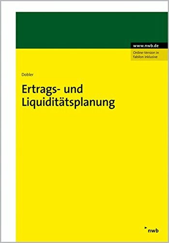 Ertrags- und Liquiditätsplanung: Unternehmerische Planung. Einsatzfelder betrieblicher Planrechnungen. Betriebswirtschaftliche Analyse/Auswertung/Planung. Mit zahlreichen Beispielen und Abbildungen.
