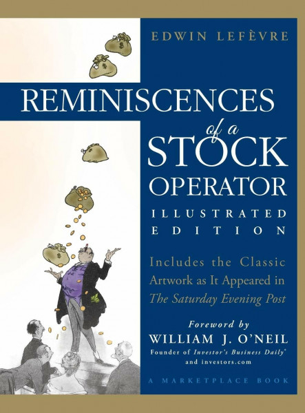 Reminiscences of a Stock Operator: Forew. by William J. O'Neil. Illustrated Ed. (A Marketplace Book)