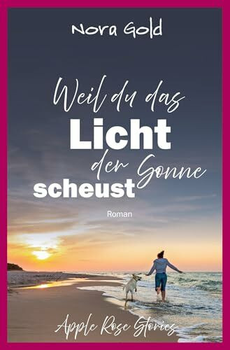 Weil du das Licht der Sonne scheust (Apple Rose Stories)