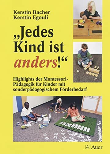 Jedes Kind ist anders!: Highlights der Montessori-Pädagogik für Kinder mit sonderpädagogischem Förderbedarf (Alle Klassenstufen)