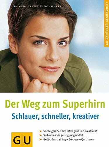 Der Weg zum Superhirn: Schlauer, schneller, kreativer