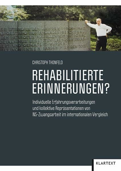 Rehabilitierte Erinnerungen?: Individuelle Erfahrungsverarbeitungen und kollektive Repräsentationen von NS-Zwangarbeit im internationalen Vergleich