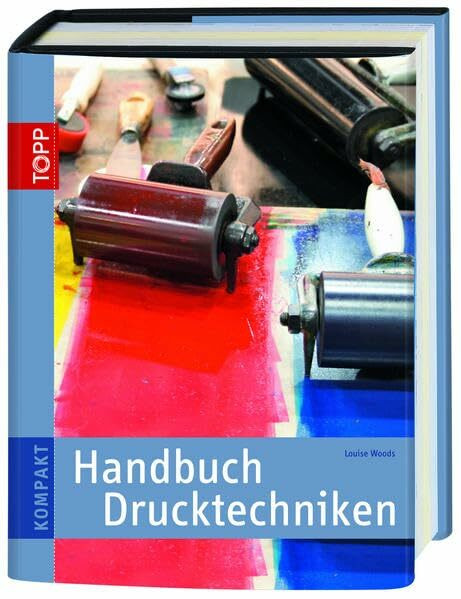 Handbuch Drucktechniken: Methoden und Projekte Schritt für Schritt erklärt (TOPP KOMPAKT)