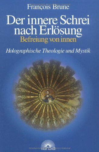 Der innere Schrei nach Erlösung. Befreiung von innen. Holographische Theologie und Mystik