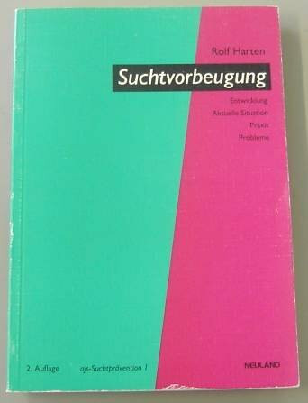 Suchtvorbeugung. Entwicklung - aktuelle Situation - Praxis - Probleme