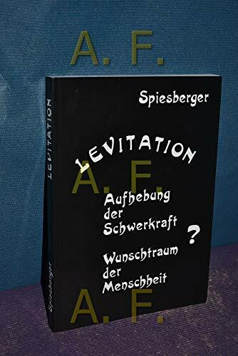 Levitation: Aufhebung der Schwerkraft - Wunschtraum der Menschheit.